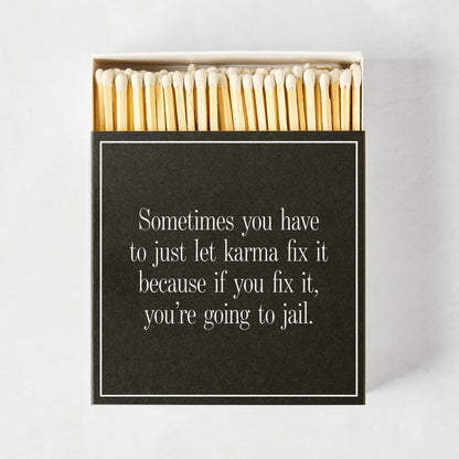 "Sometimes You Have to Let Karma Fix It" Oversized Matches