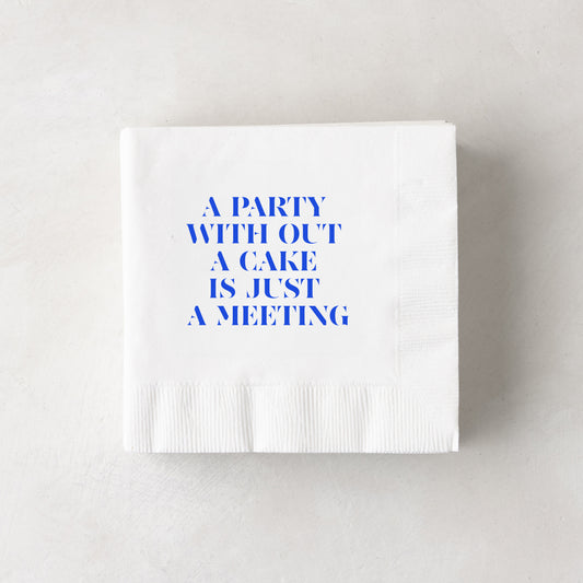 White 5.5" square paper cocktail napkins with blue text: "A PARTY WITHOUT CAKE IS JUST A MEETING.