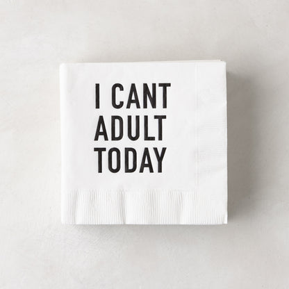 White 5.5" square paper cocktail napkin with "I CAN'T ADULT TODAY" in black text.