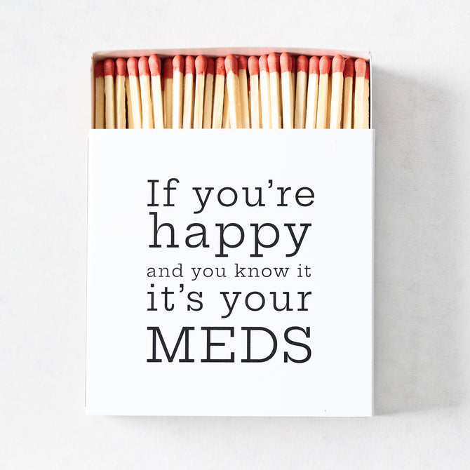 White box of oversized 4-inch matches with red tips and black text reading If you're happy and you know it it's your MEDS.