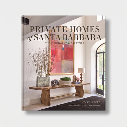 Private Homes of Santa Barbara: The Visionaries & Creators Coffee Table Book
