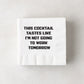 White paper cocktail napkins with "THIS COCKTAIL TASTES LIKE I'M NOT GOING TO WORK TOMORROW" in black text.
