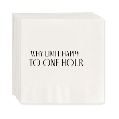 White 5.5" square disposable paper cocktail napkins with "WHY LIMIT HAPPY TO ONE HOUR" in black text.