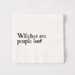 White 5.5" square paper napkin with "Witches are people too!!" in black text.